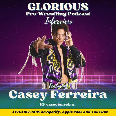 GLORIOUS INTERVIEW - Casey Ferreira