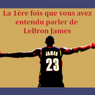 La 1ère fois que vous avez entendu parler de LeBron James. Episode 8, avec Azad Rosay du Dreamcast Show (entre autres). La 1ère fois que vous avez entendu parler de LeBron James. Episode 8, avec Azad Rosay du Dreamcast Show (entre autres).