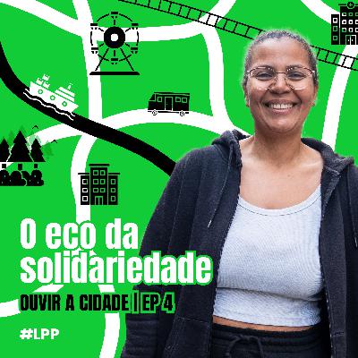 O eco da solidariedade | Ouvir A Cidade #4