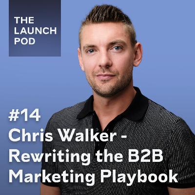 #14 Chris Walker - rewriting the B2B marketing playbook