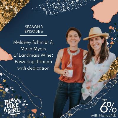 S3 E6: Melaney Schmidt and Malia Myers of Landmass Wine: Powering through with dedication
