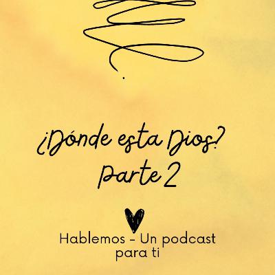 ¿Dònde esta Dios? - Hablemos Un podcast para ti