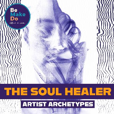 Artist Archetypes: The Soul Healer