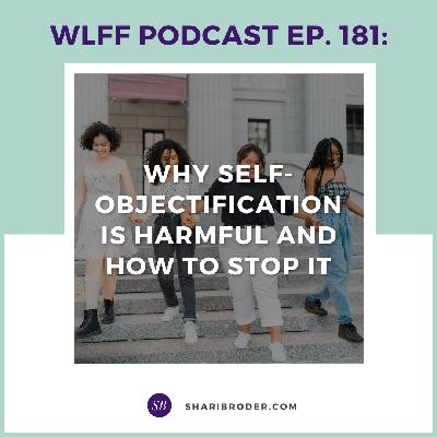 EP. #181: Why Self-Objectification is Harmful and How to Stop It