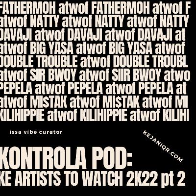 #KontrolaPod: Kenyan Artists To Watch Out For 2k22 pt 2 #KontrolaPod: Kenyan Artists To Watch Out For 2k22 pt 2