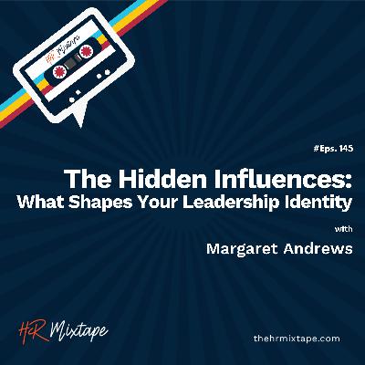 The Hidden Influences: What Shapes Your Leadership Identity with Margaret Andrews The Hidden Influences: What Shapes Your Leadership Identity with Margaret Andrews