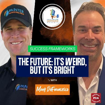 "The Future: It's Weird, but It's Bright" Episode 5 - Interview with Mark DeFrancesco of MDF Painting