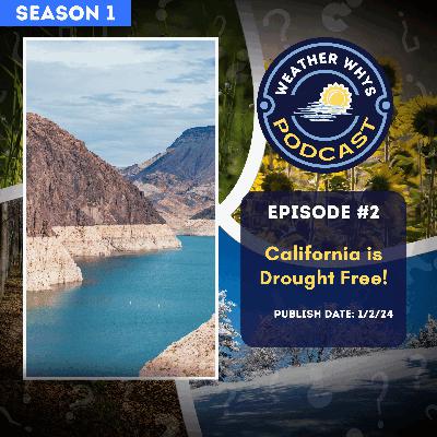 Episode 2: California is Drought Free. But For How Long?