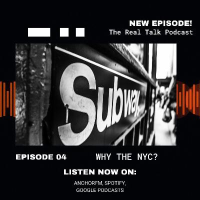 Ep. 4 "Why the NYC?" | The Real Talk Podcast Ep. 4 "Why the NYC?" | The Real Talk Podcast
