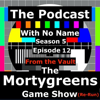 Season 5 - Episode 12 - From the Vault- The Mortygreens Gameshow (Re-Run)