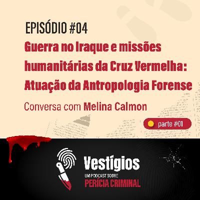 Guerra no Iraque e missões humanitárias da Cruz Vermelha: Atuação da Antropologia Forense - Conversa com Melina Calmon