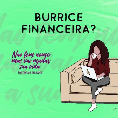 Burrice Financeira? Burrice Financeira?