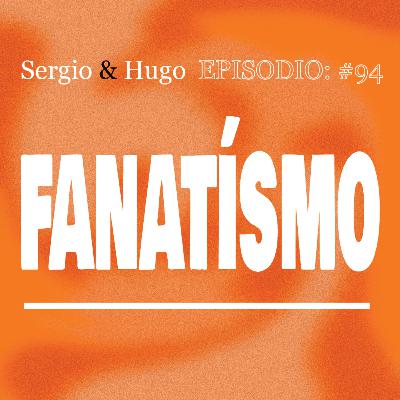 94. FANATÍSMO.