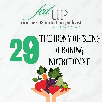 29: Irony of Being a Cake Baker & Nutritionist