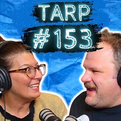 Practicing Karate On Swans - The Tarp Report w/ Sam Miller & Jes Anderson #153