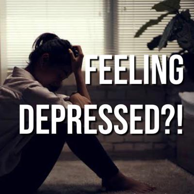 FEELING DEPRESSED?! FEELING DEPRESSED?!