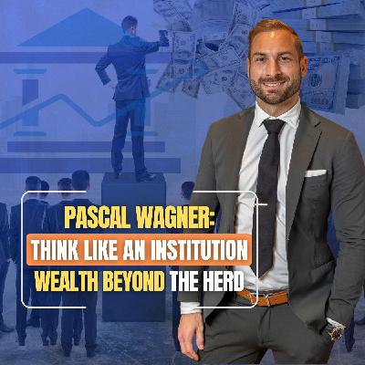 Mastering Passive Wealth: How to Invest Like Institutions with Pascal Wagner