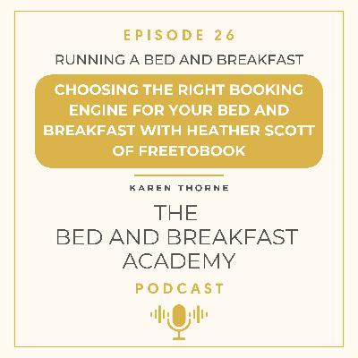 #26 Choosing the Right Online Booking Engine for Your B&B with Heather Scott of Freetobook