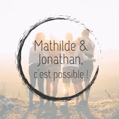 #2 - Mathilde et Jonathan, c'est possible ! #2 - Mathilde et Jonathan, c'est possible !