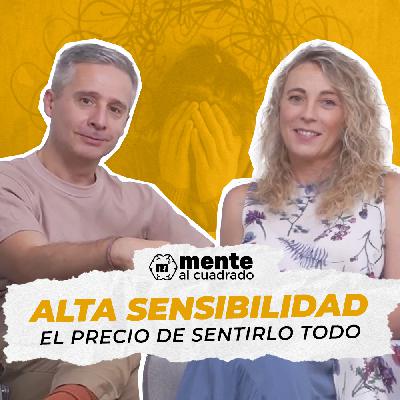 Alta sensibilidad: El precio de sentirlo todo con Mariana García – Episodio 32