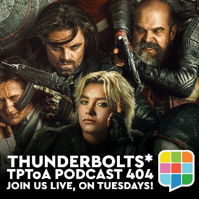 TPToA Podcast 404 – Thunderbolts*