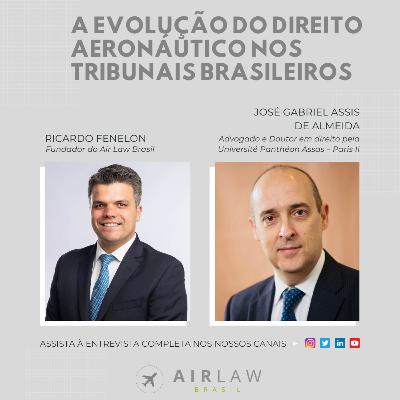 A evolução do Direito Aeronáutico nos tribunais brasileiros, com José Gabriel Assis de Almeida