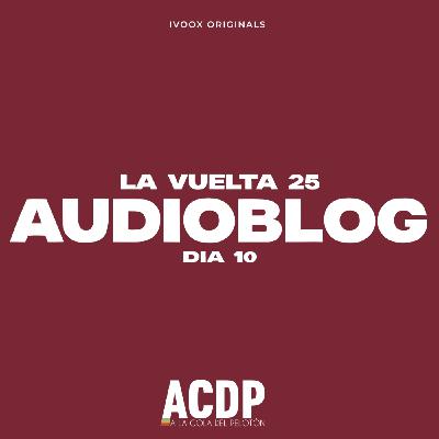 AUDIOBLOC - Día 10 | Arranque duro| La Vuelta 25 | ACDP - A la Cola Del Pelotón - Episodio exclusivo para mecenas