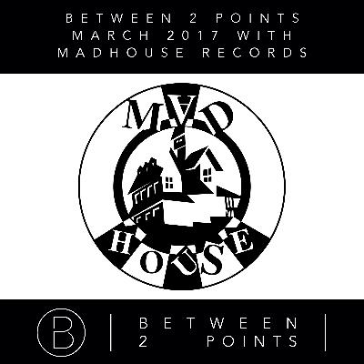 Between 2 Points | March 2017 w Madhouse Records