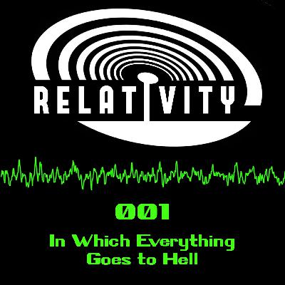 Relativity 001: In Which Everything Goes to Hell