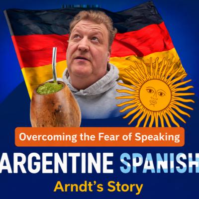 E67 - From Listener to Speaker: Arndt’s Journey with Argentine Spanish E67 - From Listener to Speaker: Arndt’s Journey with Argentine Spanish