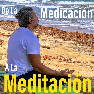 De La Medicación A La Meditación ep1 De La Medicación A La Meditación ep1