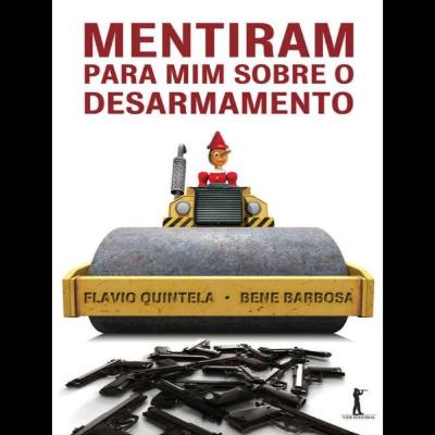 Mentiram para mim sobre o desarmamento - Bene Barbosa & Flávio Quintela