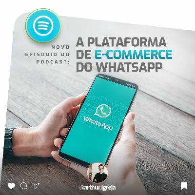 026 - A PLATAFORMA DE E-COMMERCE DO WHATSAPP