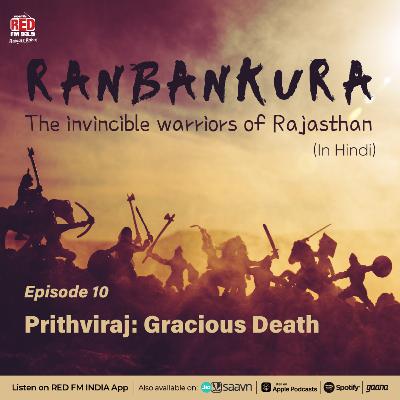 EP-10 Prithviraj: Gracious Death