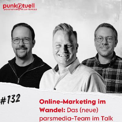 Online-Marketing im Wandel: Das (neue) parsmedia-Team im Talk | #132