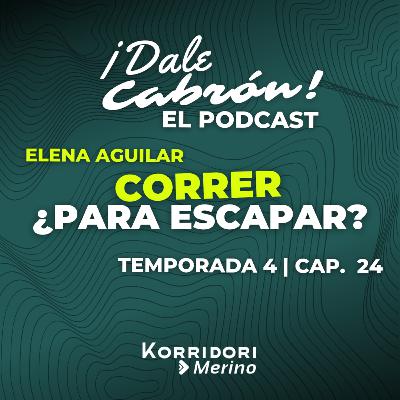 CORRER ¿PARA ESCAPAR? | ELENA AGUILAR | DALE CABRÓN EL PODCAST