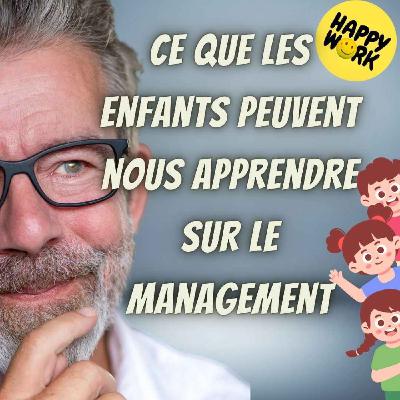 #2506- Ce que les enfants peuvent nous apprendre sur le management