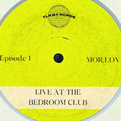 Ep.1 - Live At The Bedroom Club, Mor.lov's Garage & Rhythm