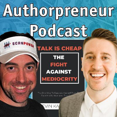 Authorpreneur Podcast Episode #15, Kevin Kartchner, author of Talk Is Cheap: The Fight Against Mediocrity
