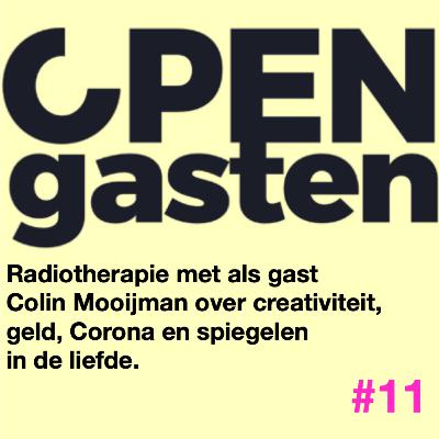 #11 Open Gasten met als gast Colin Mooijman over creativiteit, geld, Corona en spiegelen in de liefde
