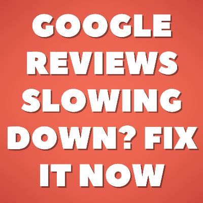 Google Reviews Slowing Down? Fix It Now