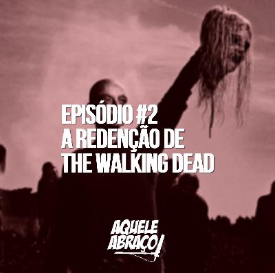 EPISÓDIO #2 - A redenção de The Walking Dead