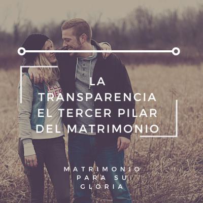 T01E04 - La Transparencia; El Tercer Pilar del Matrimonio