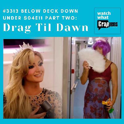 #3313 Below Deck Down Under S04E11 Part Two: Drag Til Dawn