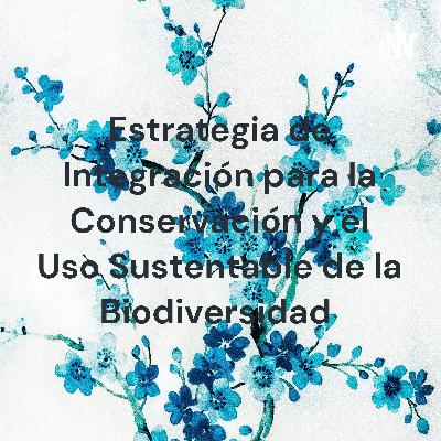 Estrategia de Integración para la Conservación y el Uso Sustentable de la Biodiversidad