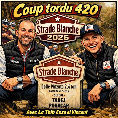 COUP TORDU EPISODE 420 : STRADE BIANCHE 2026 ! LA GRANDE PREVIEW
