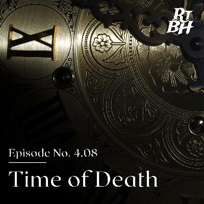 Episode 66 - S4E8 Time of Death Episode 66 - S4E8 Time of Death