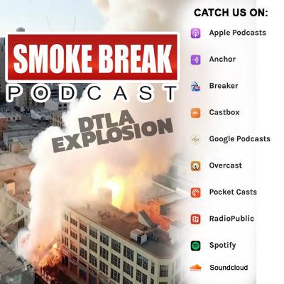 The Smoke Break Podcast- DTLA Explosion and Jeff Bezos a Trillionaire? The Smoke Break Podcast- DTLA Explosion and Jeff Bezos a Trillionaire?