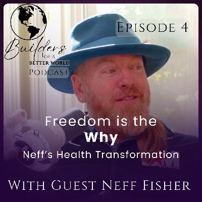 4. Freedom is the Why: Neff's Health Transformation 4. Freedom is the Why: Neff's Health Transformation