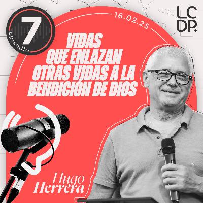 VIDAS QUE ENLAZAN OTRAS VIDAS A LA BENDICIÓN DE DIOS (Hugo Herrera)